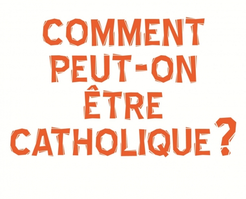 Comment peut-on être catholique?