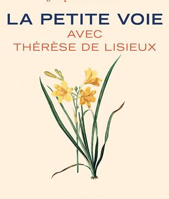 La petit voie avec Thérèse de Lisieux